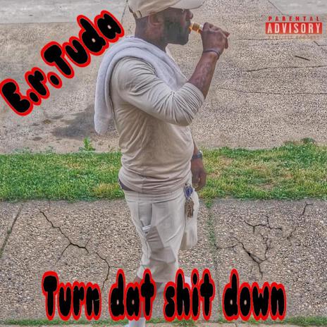 Turn dat shit down | Boomplay Music