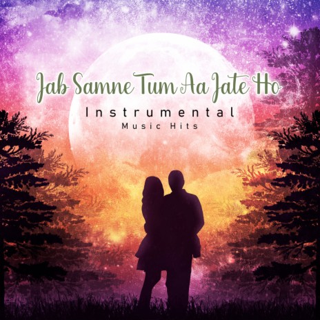 Jab Samne Tum Aa Jate Ho (Instrumental Music Hits) ft. Shafaat Ali | Boomplay Music