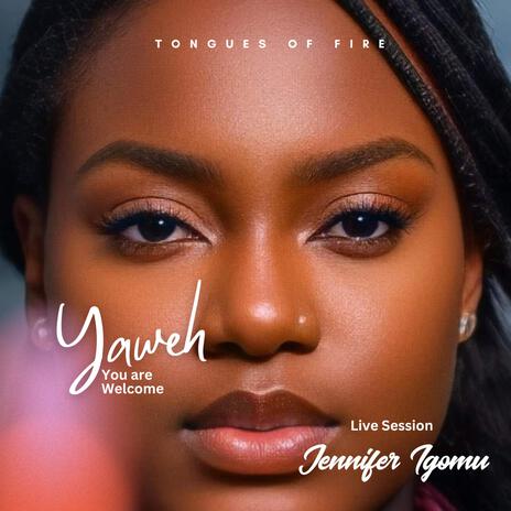 Tongues of fire (Yaweh You are welcome Live session) (Live) ft. Jennifer Igomu