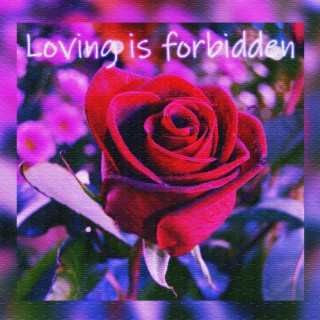 Loving Is Forbidden