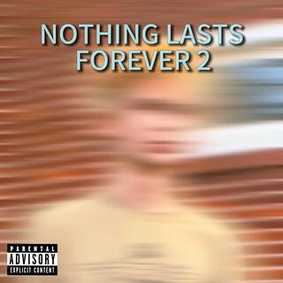 Nothing Lasts Forever 2