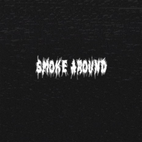 Smoke Around | Boomplay Music
