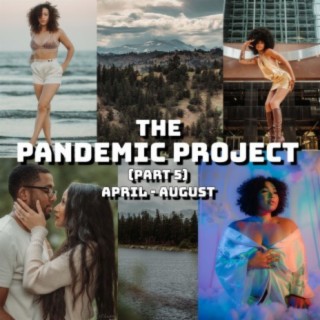 The Pandemic Project, Pt. 5