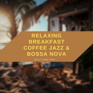 Relaxing Breakfast Coffee Jazz & Bossa Nova