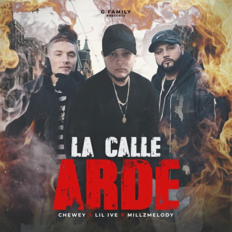 La Calle Arde ft. Chewey & Millz Melody | Boomplay Music