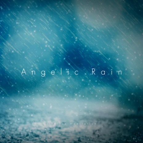 Angelic Rain | Boomplay Music