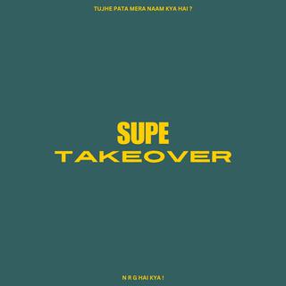 SUPE TAKEOVER