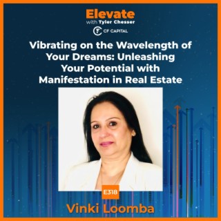E318 Vinki Loomba – Vibrating on the Wavelength of Your Dreams: Unleashing Your Potential with Manifestation in Real Estate