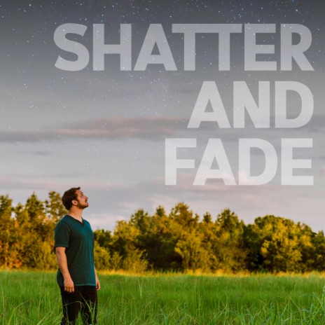 Shatter and Fade | Boomplay Music