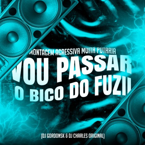 Montagem Agressiva Muita Putaria - Vou Passar o Bico do Fuzil ft. dj gordonsk | Boomplay Music