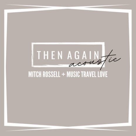 Then Again (Acoustic) ft. Music Travel Love