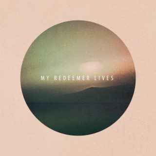 My Redeemer Lives lyrics | Boomplay Music