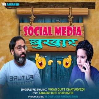 Social Media Bukhar ft. Aakarsh Dutt Chaturvedi lyrics | Boomplay Music