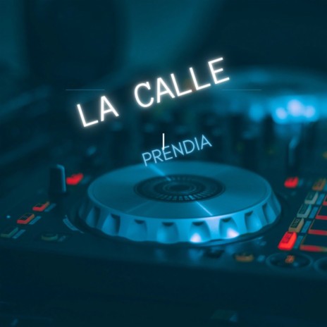 La Calle Prendia | Boomplay Music