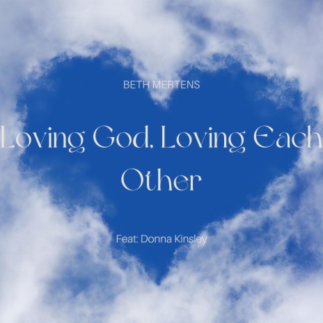 Loving God, Loving Each Other ft. Donna Kinsley | Boomplay Music