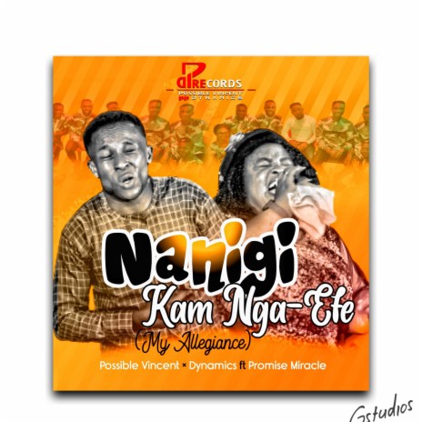 Nanigi Kam Nga-Efe (My Allegiance) ft. Dynamics & Promise Miracle | Boomplay Music