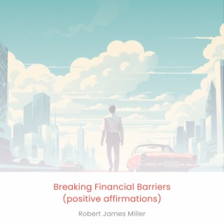 Breaking Financial Barriers (Positive Affirmations)