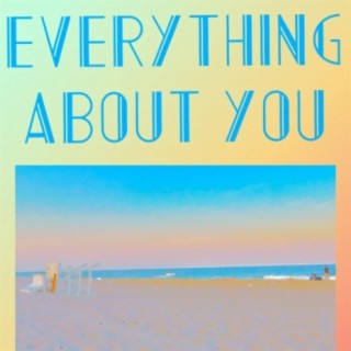 Everything About You