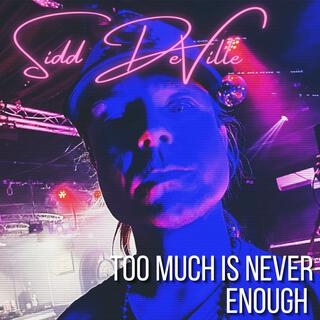 Too much is never enough