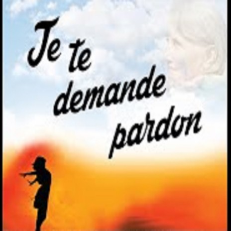 JE TE DEMANDE PARDON | Boomplay Music