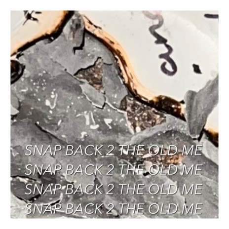 SNAP BACK 2 THE OLD ME | Boomplay Music