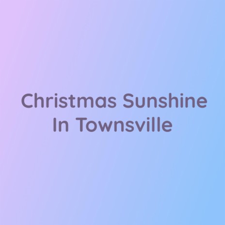 Christmas Sunshine In Townsville | Boomplay Music