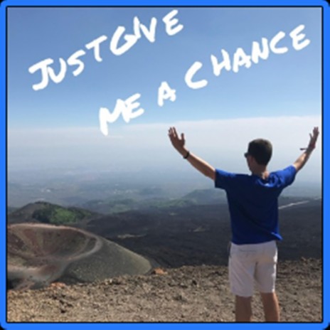 Just Give Me a Chance | Boomplay Music