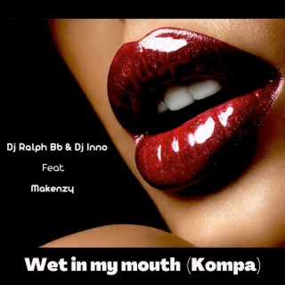 Wet in My Mouth (Kompa)