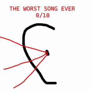 The Worst Song Ever