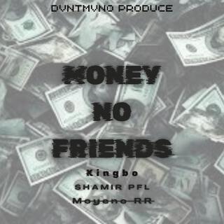 Money no friends