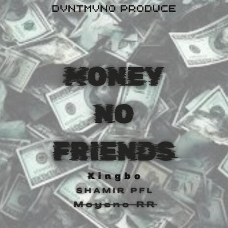 Money no friends ft. Shamir pfl, KINgBO & Moyeno RR | Boomplay Music