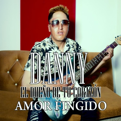 Amor Fingido - Danny El dueño de tu corazón