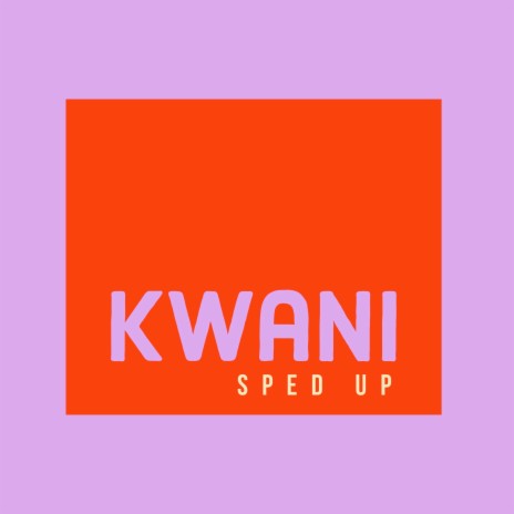 Kwani (Sped Up)