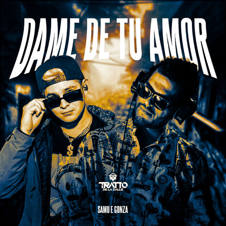 Dame de Tu Amor ft. Gonza & TRATTO DE LA CALLE | Boomplay Music