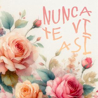 Nunca te vi así lyrics | Boomplay Music