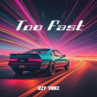 Too Fast lyrics | Boomplay Music
