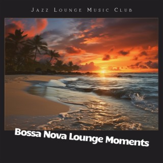 Bossa Nova Lounge Moments