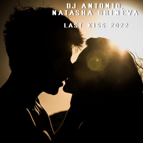 Last Kiss 2022 ft. Natasha Grineva | Boomplay Music