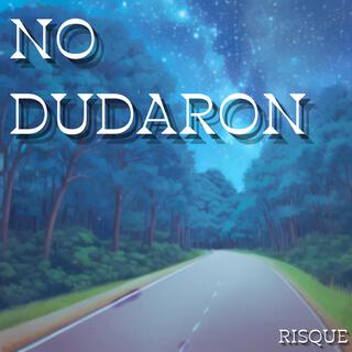 No dudaron