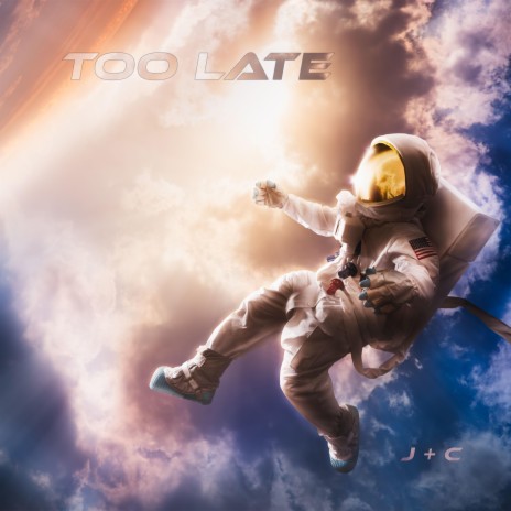 Too Late | Boomplay Music