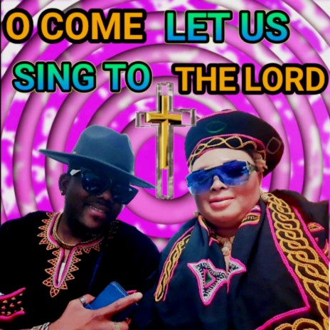 O COME LET US SING TO THE LORD