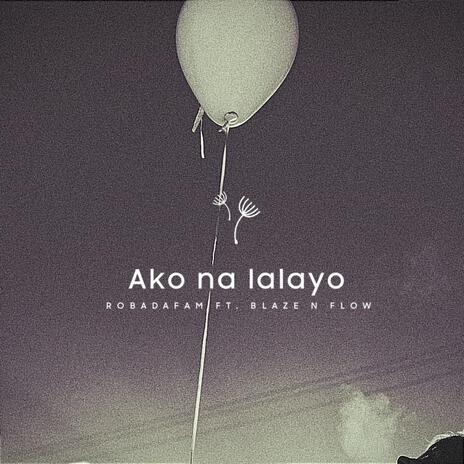 Ako na lalayo ft. Blaze N Flow | Boomplay Music