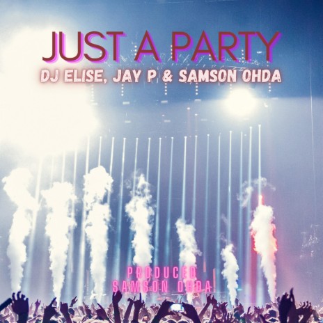 Just a Party ft. Jay P & Samson Ohda | Boomplay Music