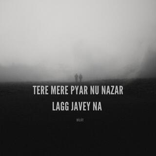 Tere Mere Pyar Nu Nazar Na Lagg Javey Na