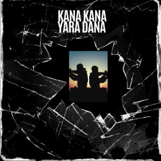 Kana Kana Yara Dana