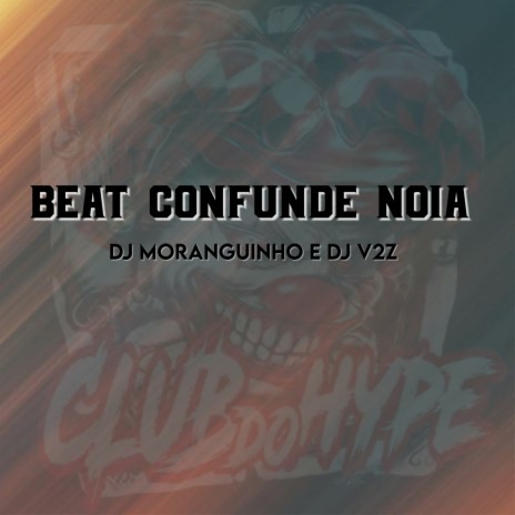 BEAT CONFUNDE NOIA ft. DJ V2Z & DJ MORANGUINHO | Boomplay Music