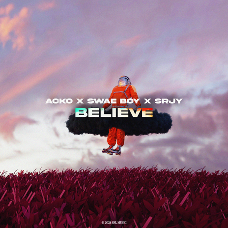 Believe ft. Swae Boy & SRJY | Boomplay Music