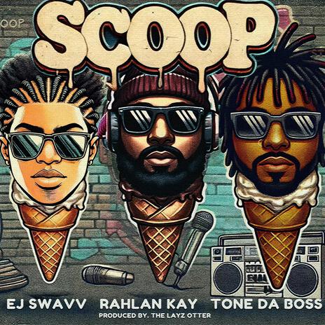 Scoop ft. Tone Da Boss & Rahlan Kay | Boomplay Music