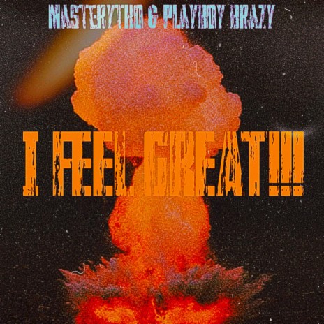 I FEEL GREAT!!! ft. Playboy Brazy | Boomplay Music