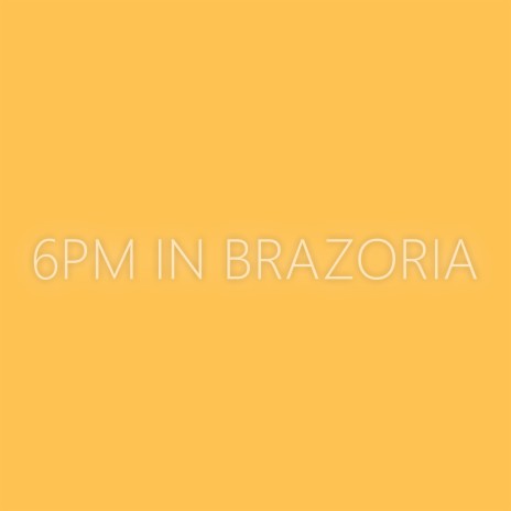 6pm In Brazoria ft. PARIS EVERS